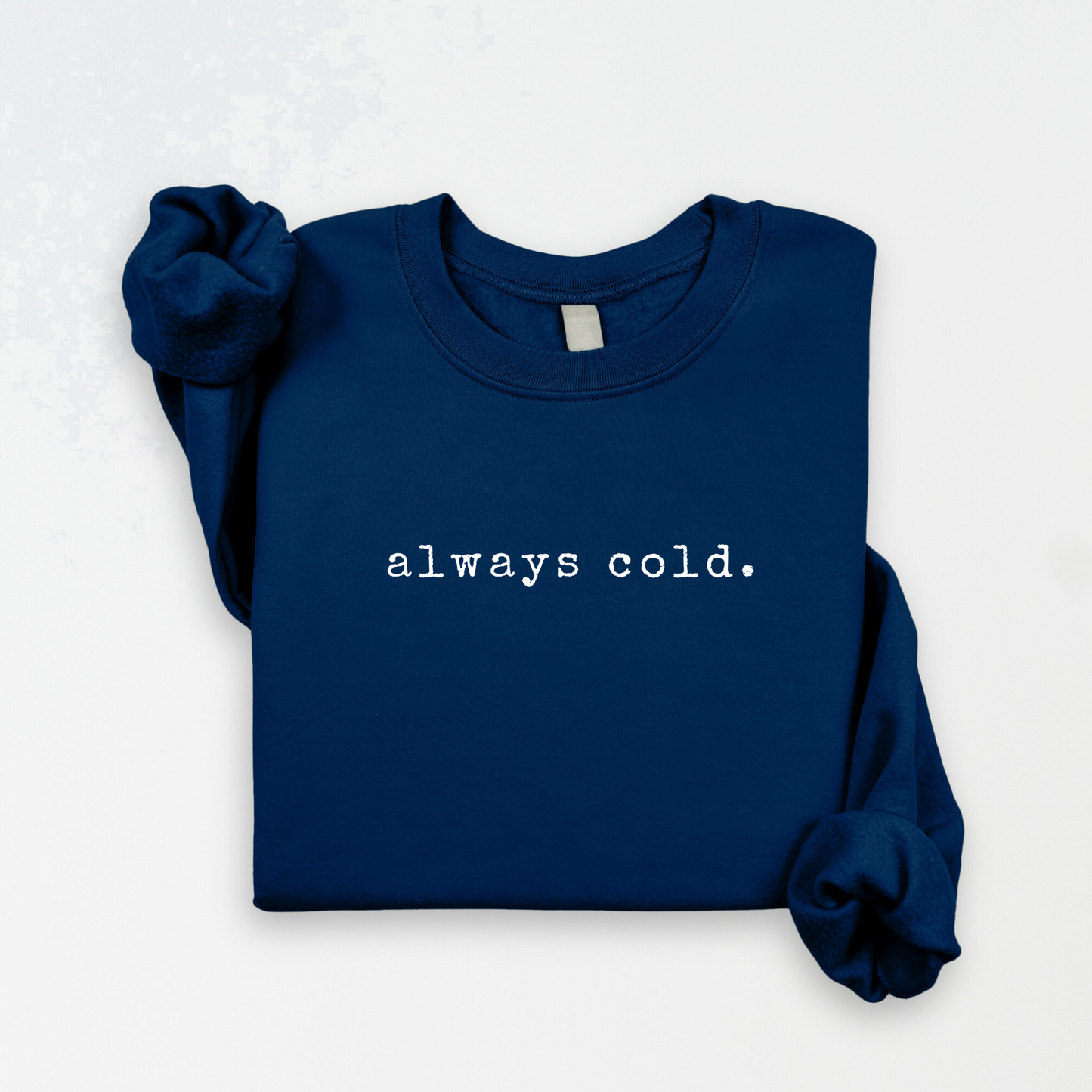 Always cold. Crew